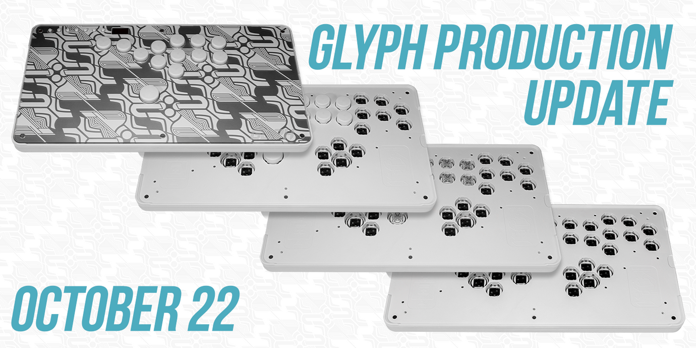 Glyph Production Update: Oct 22